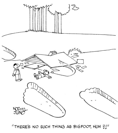 'There's no such thing as BigFoot, huh?!'