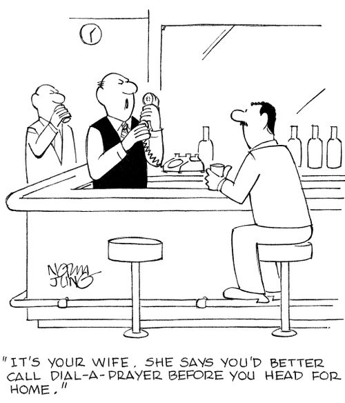 'It's your wife. She says you'd better call Dial-A-Prayer before you head for home.'