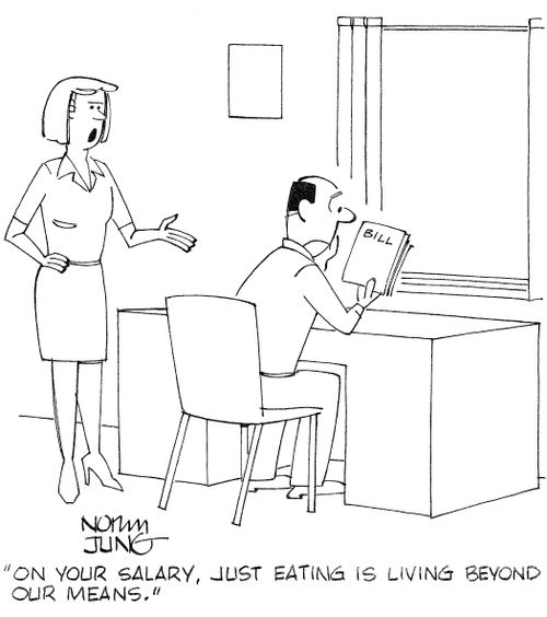 'On your salary, just eating is living beyond our means.'