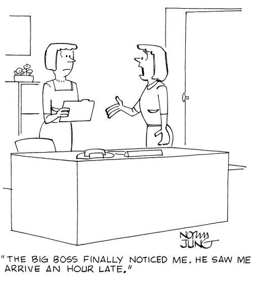 'The big boss finally noticed me. He saw me arrive an hour late.'