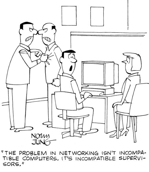 'The problem in networking isn't incompatible computers. It's incompatible supervisors.'