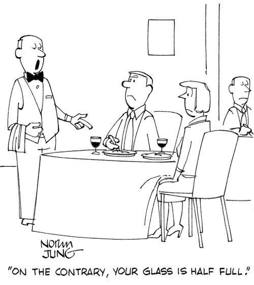 'On the contrary, your glass is half full.'