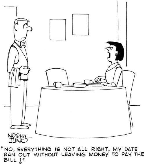'No, everything is not all right. My date ran out without leaving money to pay the bill!'