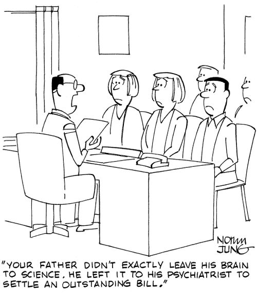 'Your father didn't exactly leave his brain to science. He left it to his psychiatrist to settle an outstanding bill.'
