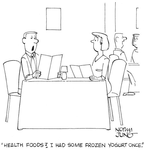 'Health foods? I had some frozen yogurt once.'