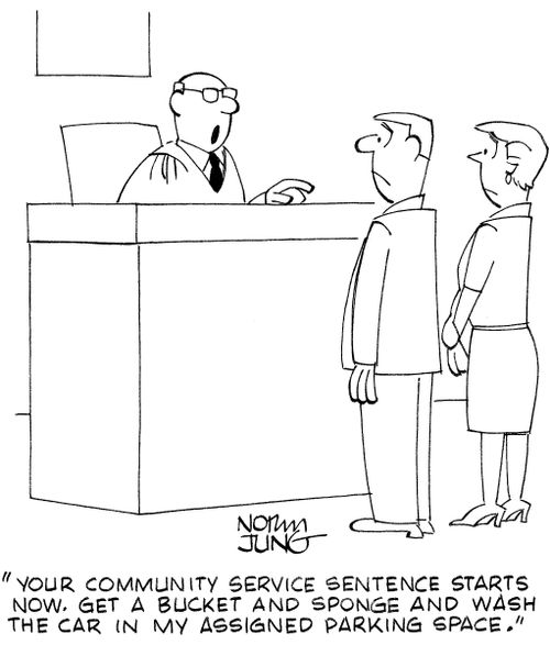 'Your community service sentence starts now. Get a bucket and sponge and wash the car in my assigned parking space.'