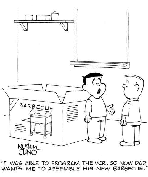 'I was able to program the VCR, so now dad wants me to assemble his new barbecue.'
