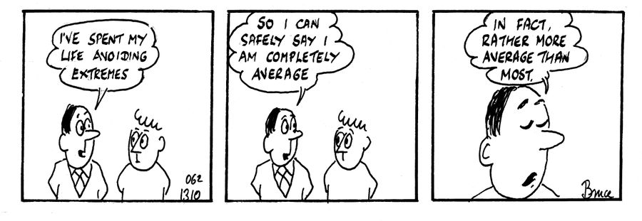 'I've spent my life avoiding extremes...So I can safety say I am completely average. In fact, rather more average than most.'