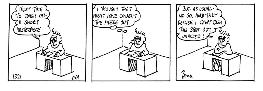 'Just time to dash out a short masterpiece...'