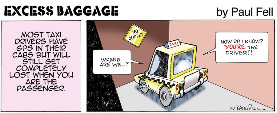 Excess Baggage: Most taxi drivers have GPS in their cars, but will still get completely lost when you are the passage.