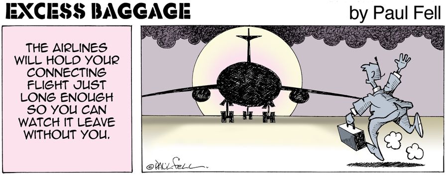 Excess Baggage: The airlines will hold your connecting flight just long enough so you can watch it leave without you.