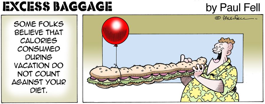 Excess Baggage: Some folks believe that calories consumed during vacation do not count against your diet.