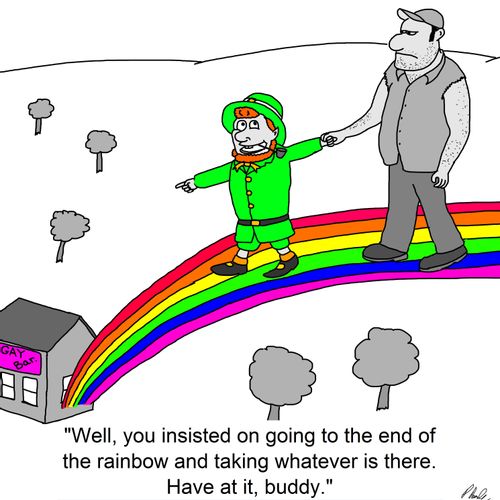 'Well, you insisted on going to the end of the rainbow and taking whatever is there. Have at it, buddy.'