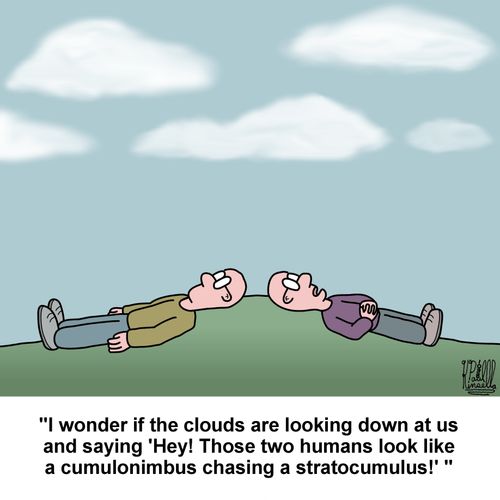 'I wonder if the clouds are looking down at us and saying 'Hey! Those two humans look like a cumulonimbus chasing a stratocumulus!''