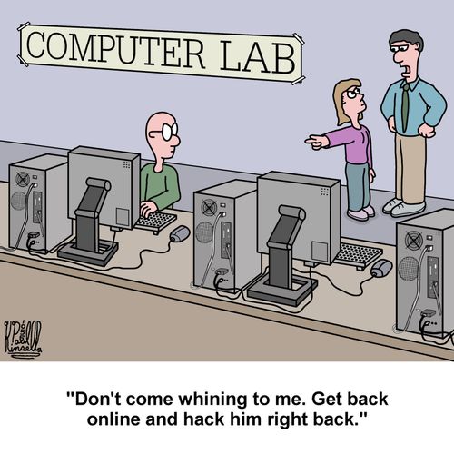 'Don't come whining to me. Get back online and hack him right back.'