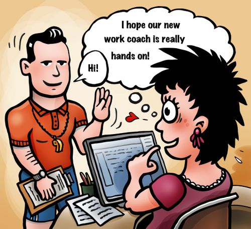 'I hope our new work coach is really hands on.'