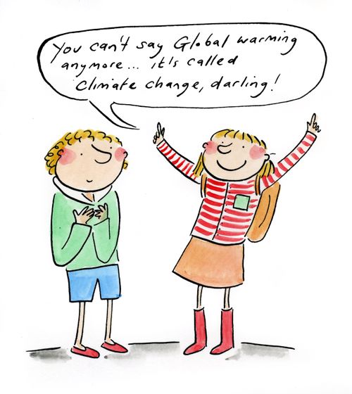 'You can't say Global warming anymore...it's called climate change, darling.'