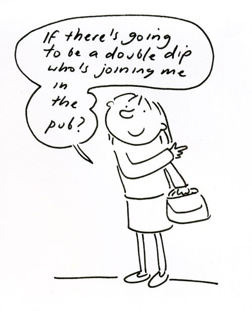 'If there's going to be a double dip, who's joining me in the pub?'