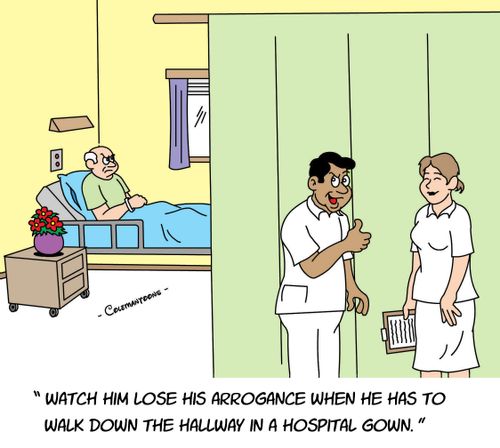 'Watch him lose his arrogance when he has to walk down the a hallway in a hospital gown.'