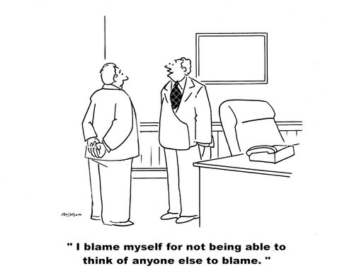 'I blame myself for not being able to think of anyone else to blame.'