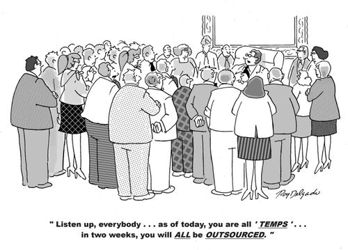 'Listen up everybody...as of today You are all 'TEMPS' ..in two weeks, you will ALL be OUTSOURCED'
