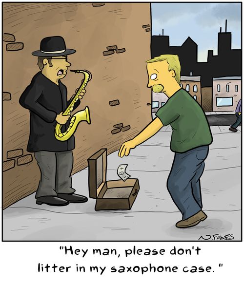 "Hey man, please don't litter in my saxophone case."