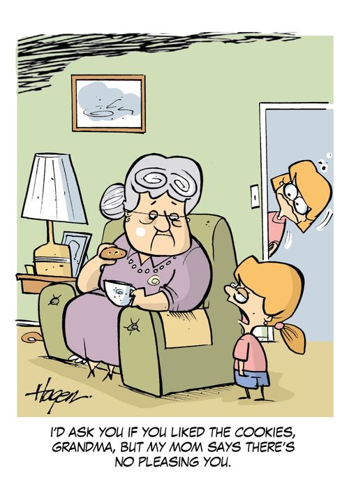'I'd ask if you liked the cookies, grandma, but my mom says there's no pleasing you.'