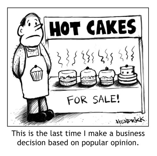 This is the last time I make a business decision based on popular opinion.