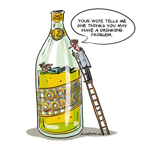 'Your wife tells me she thinks you may have a drinking problem.'