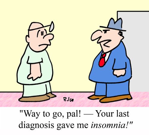 'Way to go, pal! - Your last diagnosis gave me INSOMNIA!'
