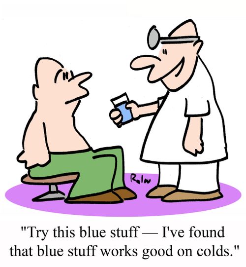 'Try this blue stuff - I've found that blue stuff works good on colds.'