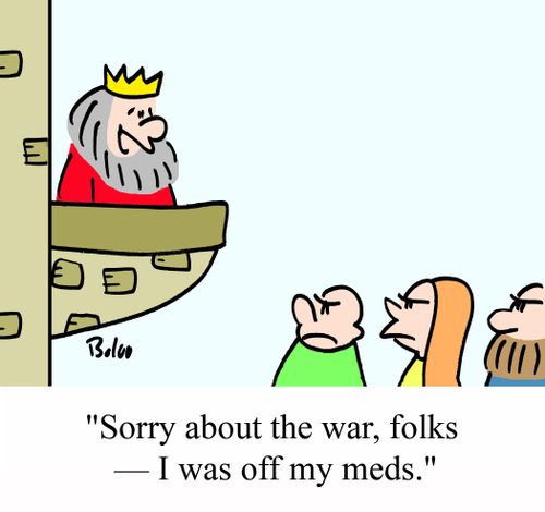 'Sorry about the war, folks - I was off my meds.'