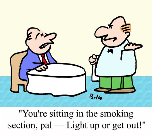 'You're sitting in the smoking section, pal - Light up or get out!'