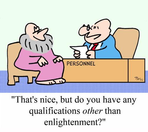 'That's nice, but do you have any qualifications OTHER than enlightenment?'