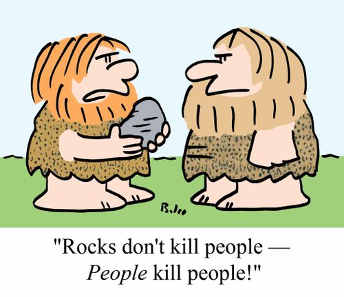 'Rocks don't kill people - PEOPLE kill people!'