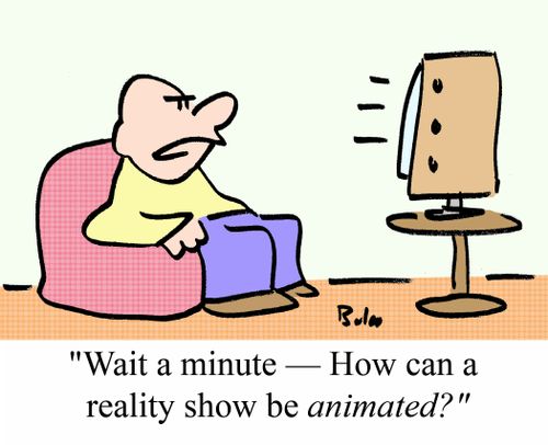 'Wait a minute - How an a reality show be ANIMATED?'