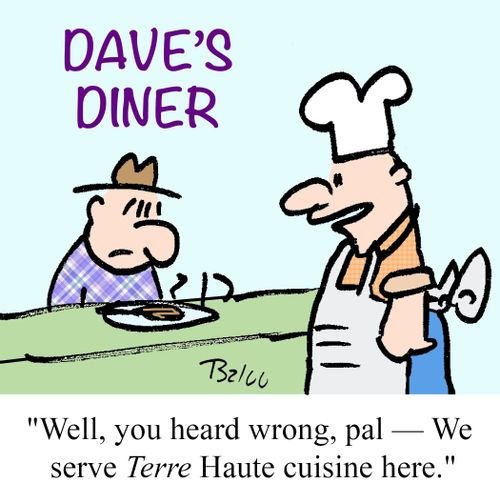 DAVE'S DINER, 'Well, you heard wrong, pal - We serve TERRE Haute cuisine here.'