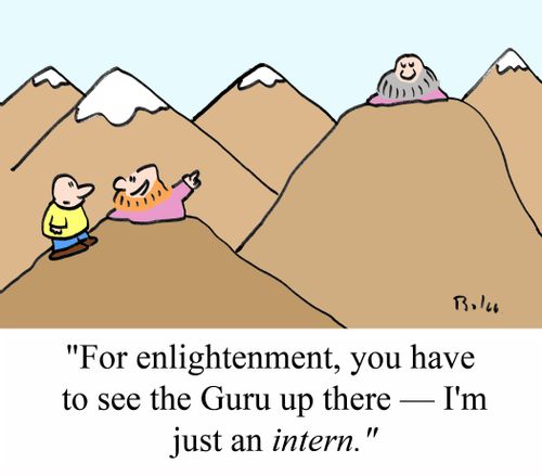 'For enlightenment, you'll have to see the Guru up there - I'm just the INTERN.'