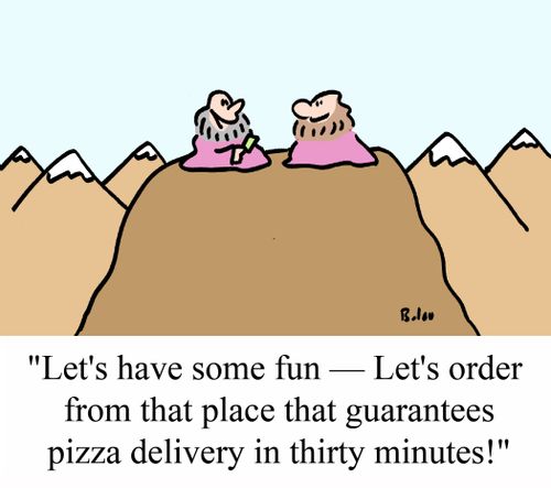 'Let's have some fun - Let's order from that place that guarantees pizza delivery in thirty minutes!'