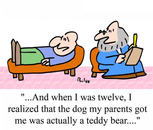 '...And when I was twelve, I realized that the dog my parents got me was actually a teddy bear....'