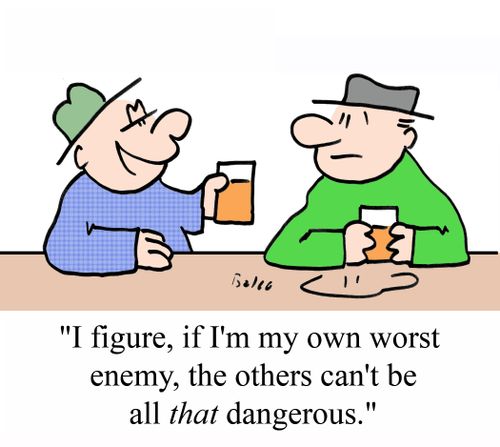 'I figure, if I'm my own worst enemy, the others can't be all THAT dangerous.'