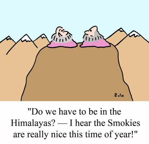 'Do we have to be in the Himalayas? - I hear the Smokies are really nice this time of year.'