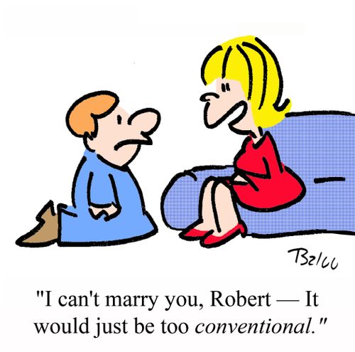 'I can't marry you, Robert - It would just be too CONVENTIONAL.'