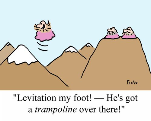'Levitation my foot! - He's got a TRAMPOLINE over there!'