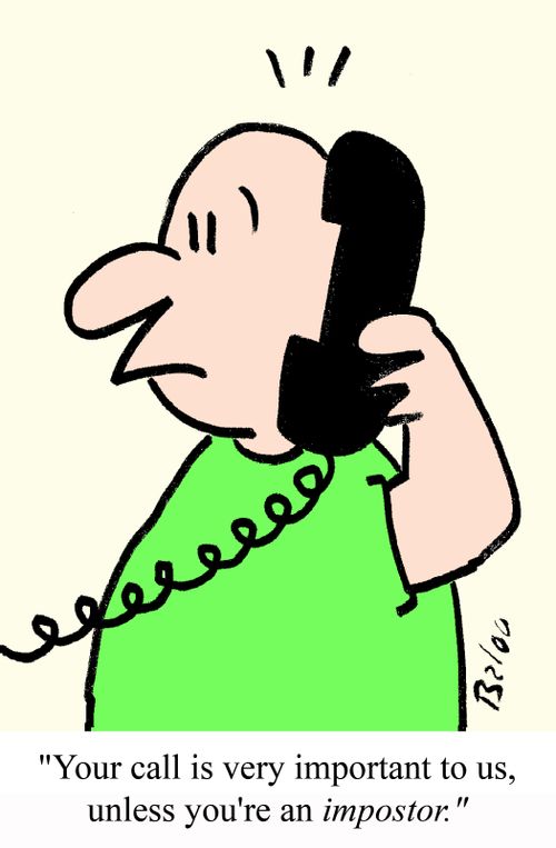 'Your call is very important to us, unless you're an IMPOSTOR.'