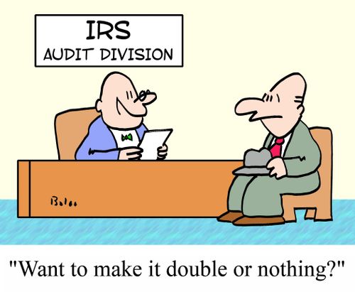 IRS AUDIT DIVISION, 'Want to make it double or nothing?'