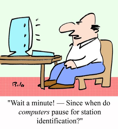 'Wait a minute! - Since when do COMPUTERS pause for station identification?'