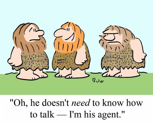 'Oh, he doesn't NEED to know how to talk - I'm his agent.'