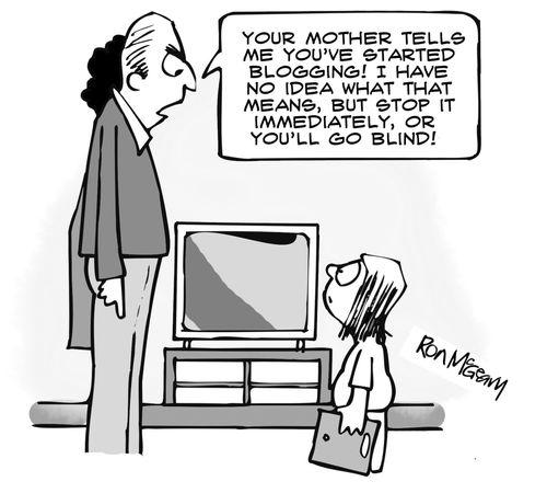 'Your mother tells me you've started blogging! I have no idea what that means, but stop it immediately, or you'll go blind!'