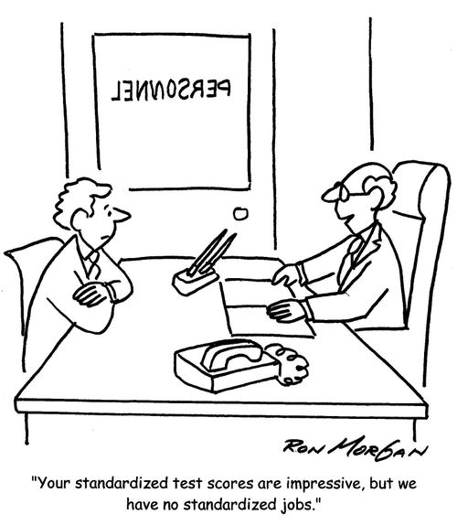 'Your standardized test scores are impressive, but we have no standardized jobs.'